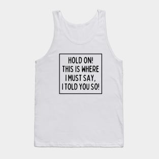 I told you so! Tank Top